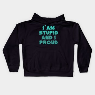 I'AM STUPID AND I PROUD 2nd Version Kids Hoodie